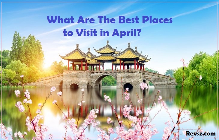 Best places to visit in April