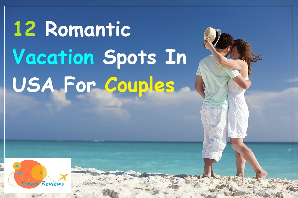 12 Best Vacation Spots In the USA For Couples - Romantic Destinations